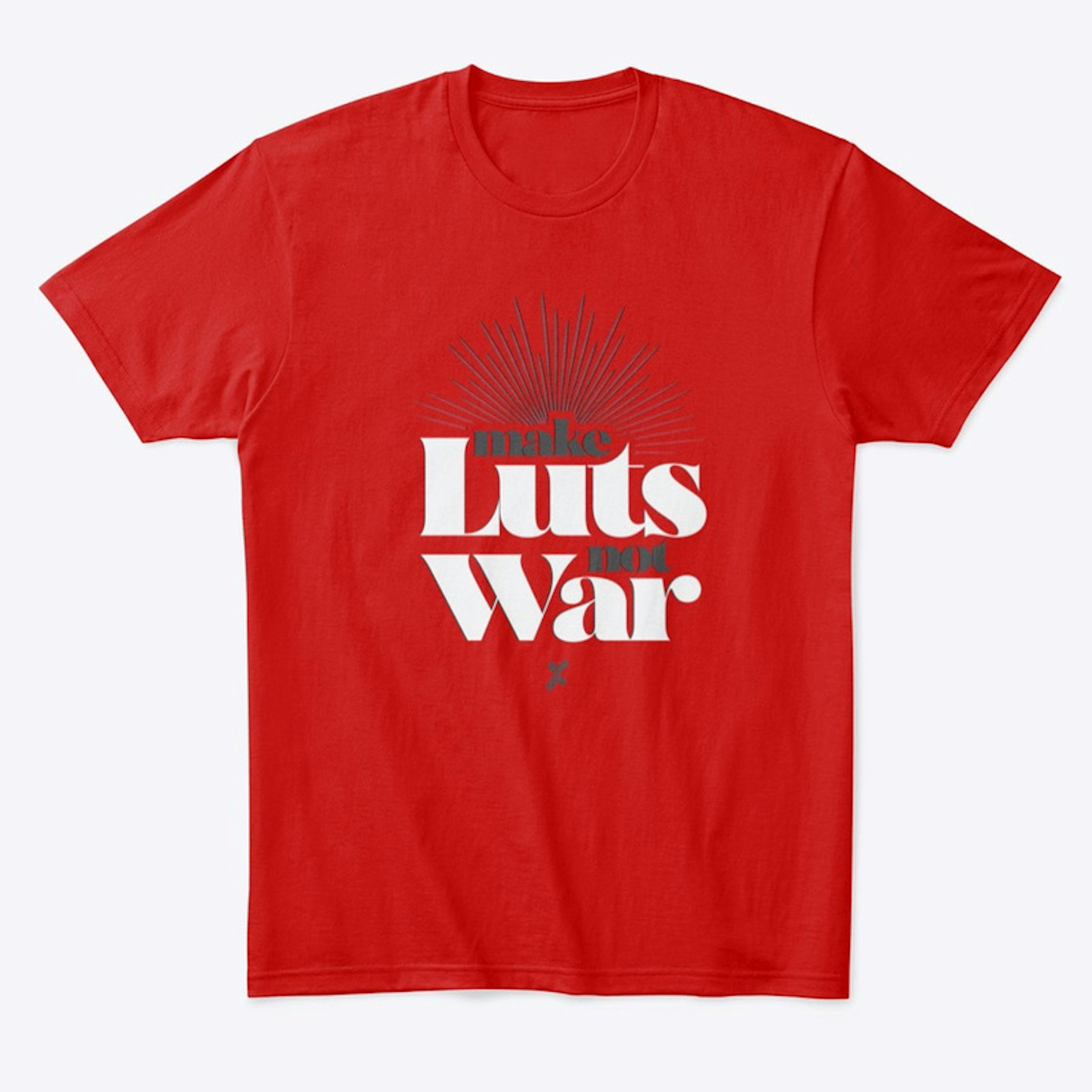 Make LUTs, Not War Tee